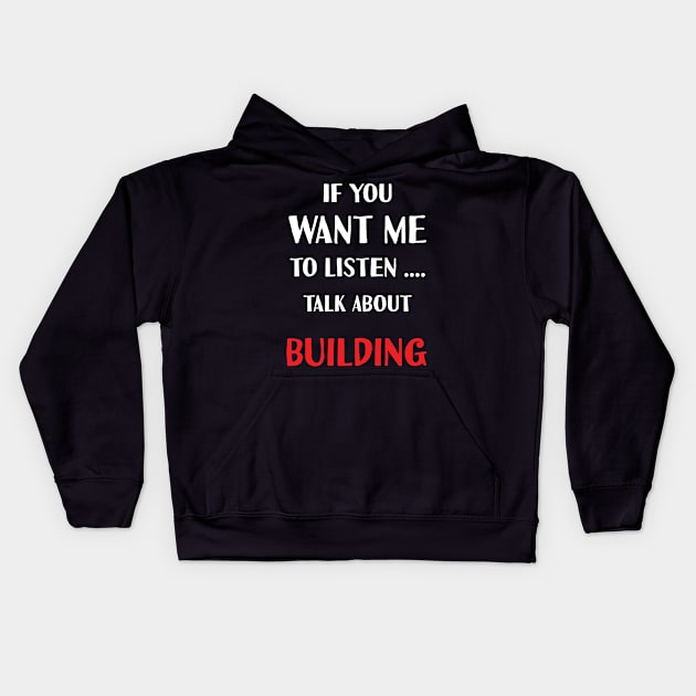 if you want me to listen talk about building Kids Hoodie by Teekingdom